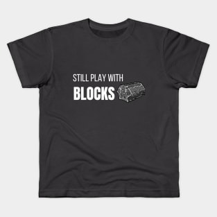 still play with blocks Kids T-Shirt